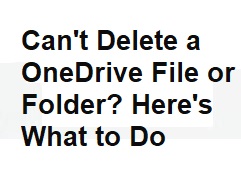 Can't Delete a OneDrive File or Folder? Here's What to Do